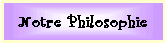 Notre Philosophie